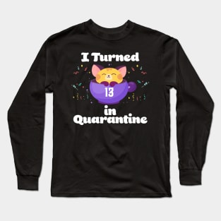 I Turned 13 In Quarantine Long Sleeve T-Shirt